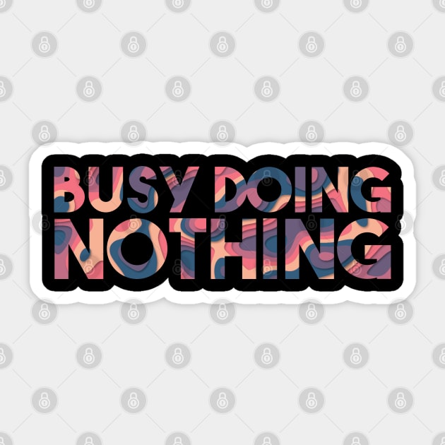 Busy Doing Nothing Sticker by Egit